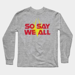 So Say We All! Long Sleeve T-Shirt